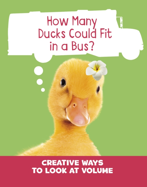 How Many Ducks Could Fit in a Bus? : Creative Ways to Look at Volume, Hardback Book