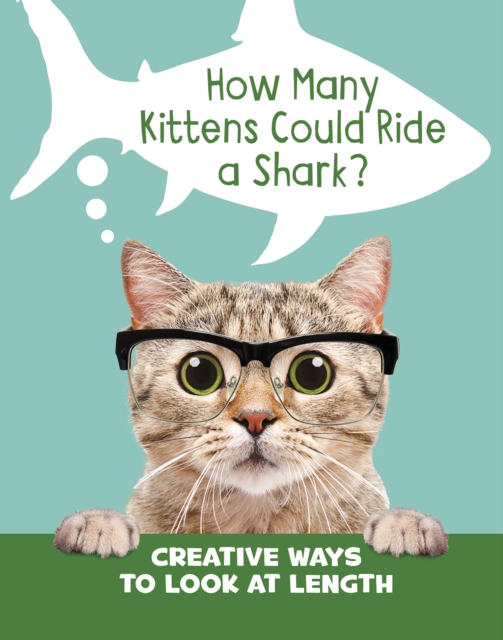 How Many Kittens Could Ride a Shark? : Creative Ways to Look at Length, Hardback Book