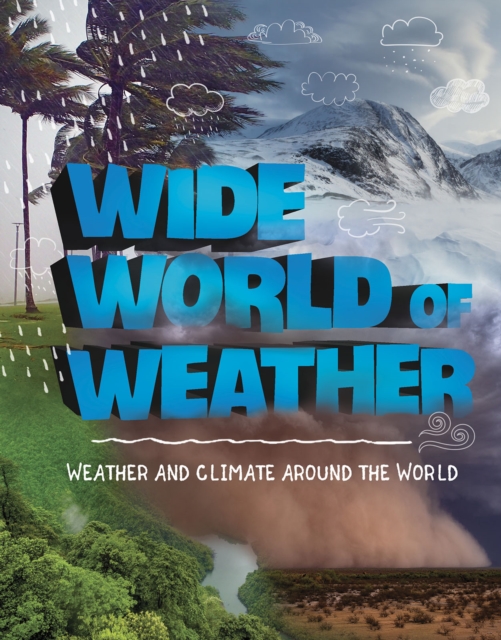 Wide World of Weather : Weather and Climate Around the World, Paperback / softback Book