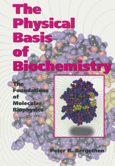 The Physical Basis of Biochemistry : The Foundations of Molecular Biophysics, PDF eBook