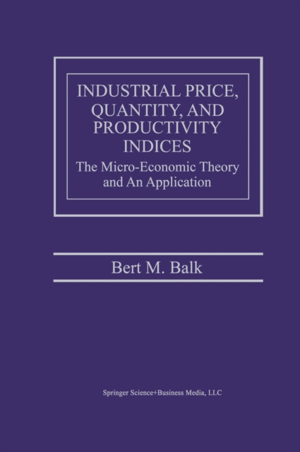 Industrial Price, Quantity, and Productivity Indices : The Micro-Economic Theory and an Application, PDF eBook