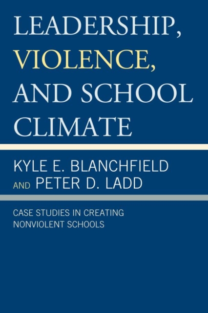Leadership, Violence, and School Climate : Case Studies in Creating Non-Violent Schools, EPUB eBook