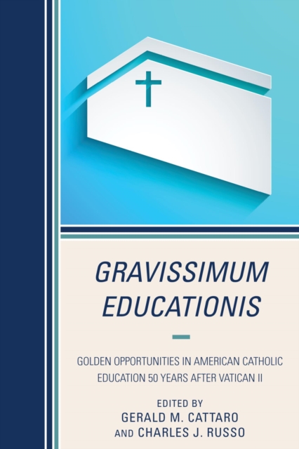 Gravissimum Educationis : Golden Opportunities in American Catholic Education 50 Years after Vatican II, EPUB eBook