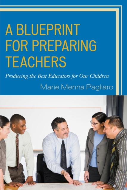 Blueprint for Preparing Teachers : Producing the Best Educators for Our Children, EPUB eBook