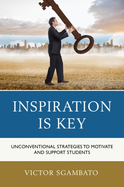 Inspiration is Key : Unconventional Strategies to Motivate and Support Students, EPUB eBook