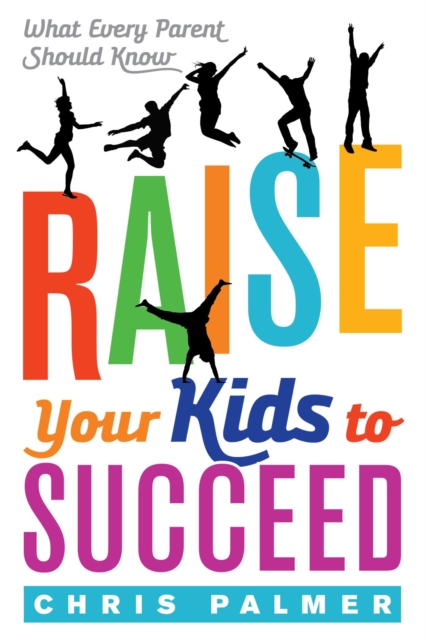 Raise Your Kids to Succeed : What Every Parent Should Know, EPUB eBook