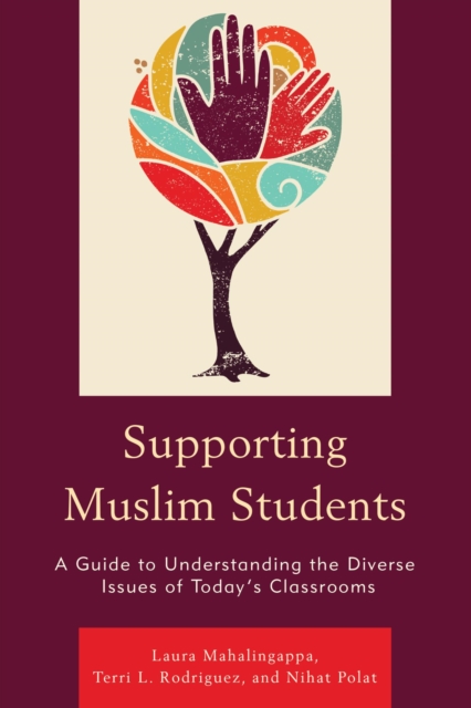 Supporting Muslim Students : A Guide to Understanding the Diverse Issues of Today's Classrooms, EPUB eBook