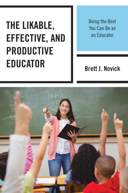 The Likable, Effective, and Productive Educator : Being the Best You Can Be as an Educator, EPUB eBook