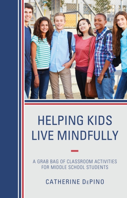 Helping Kids Live Mindfully : A Grab Bag of Classroom Activities for Middle School Students, EPUB eBook