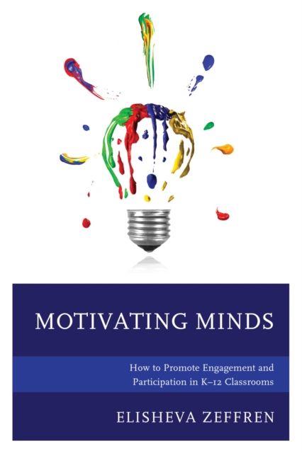 Motivating Minds : How to Promote Engagement and Participation in K-12 Classrooms, EPUB eBook