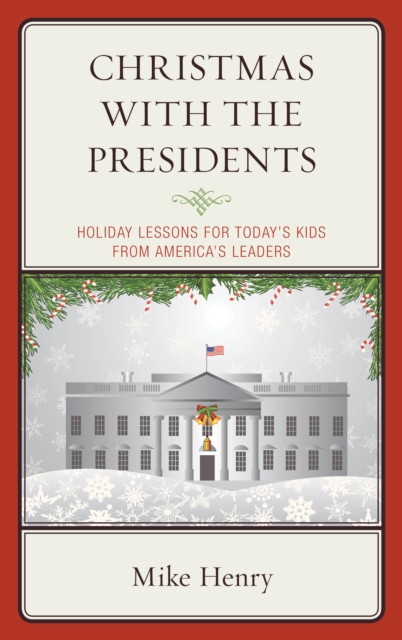 Christmas With the Presidents : Holiday Lessons for Today's Kids from America's Leaders, Hardback Book