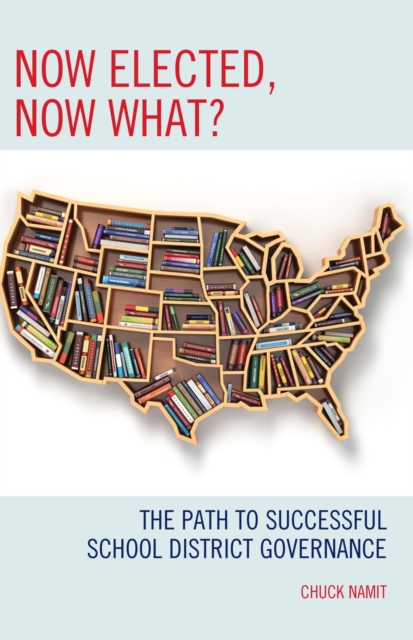 Now Elected, Now What? : The Path to Successful School District Governance, EPUB eBook
