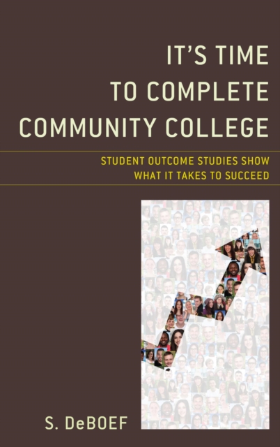 It's Time to Complete Community College : Student Outcome Studies Show What It Takes to Succeed, EPUB eBook