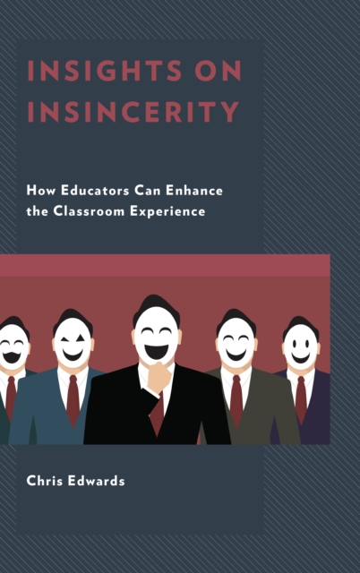 Insights on Insincerity : How Educators Can Enhance the Classroom Experience, Hardback Book