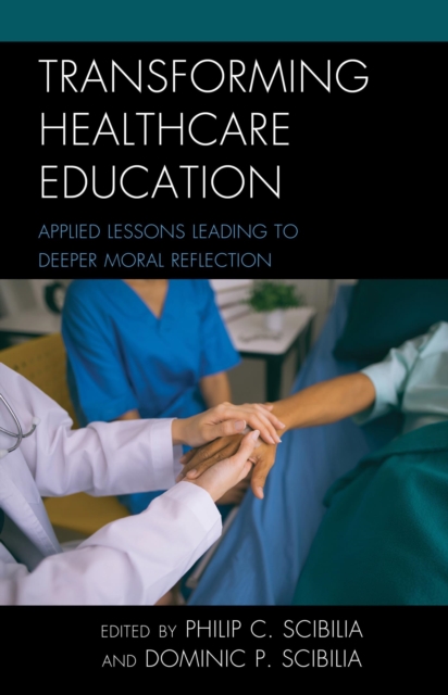 Transforming Healthcare Education : Applied Lessons Leading to Deeper Moral Reflection, EPUB eBook