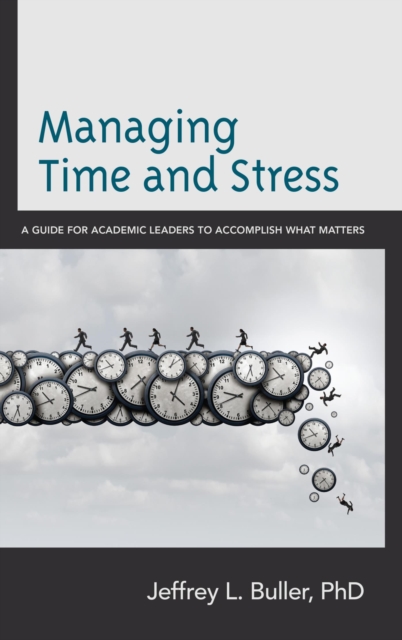 Managing Time and Stress : A Guide for Academic Leaders to Accomplish What Matters, EPUB eBook