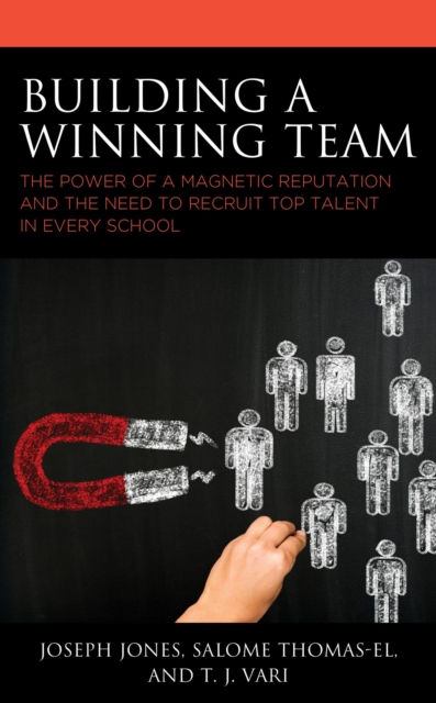 Building a Winning Team : The Power of a Magnetic Reputation and The Need to Recruit Top Talent in Every School, EPUB eBook