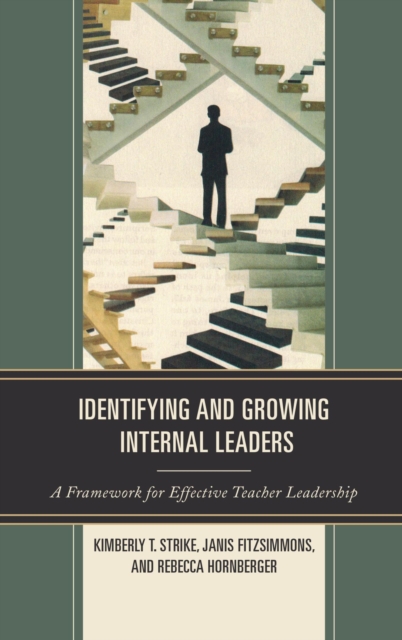 Identifying and Growing Internal Leaders : A Framework for Effective Teacher Leadership, EPUB eBook