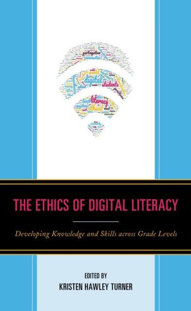 The Ethics of Digital Literacy : Developing Knowledge and Skills Across Grade Levels, EPUB eBook
