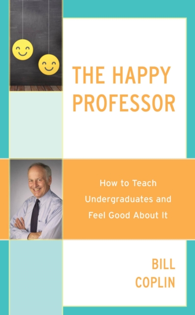 Happy Professor : How to Teach Undergraduates and Feel Good About It, EPUB eBook