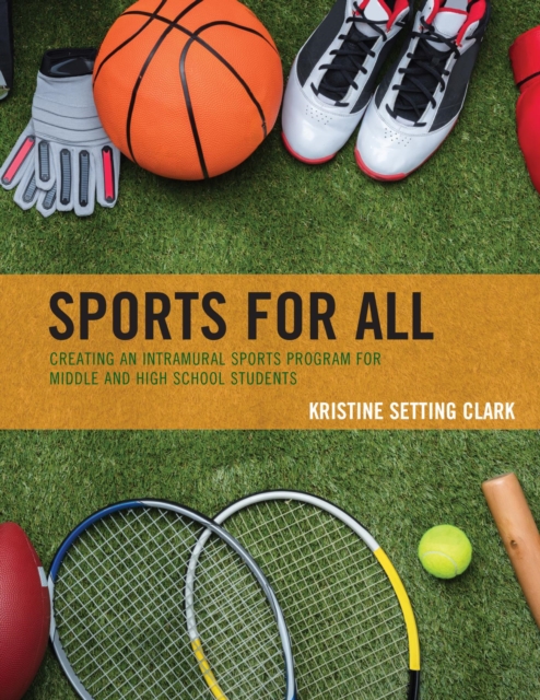 Sports for All : Creating an Intramural Sports Program for Middle and High School Students, EPUB eBook