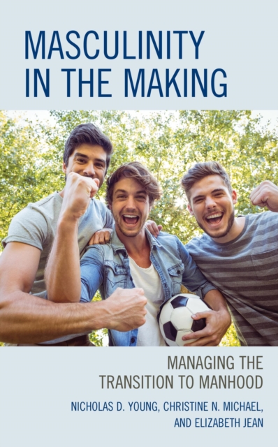 Masculinity in the Making : Managing the Transition to Manhood, EPUB eBook