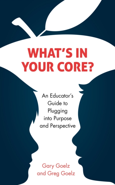 What's in Your CORE? : An Educator's Guide to Plugging into Purpose and Perspective, EPUB eBook