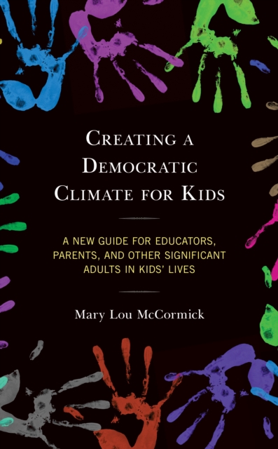 Creating a Democratic Climate for Kids : A New Guide for Educators, Parents, and Other Significant Adults in Kids' Lives, Hardback Book