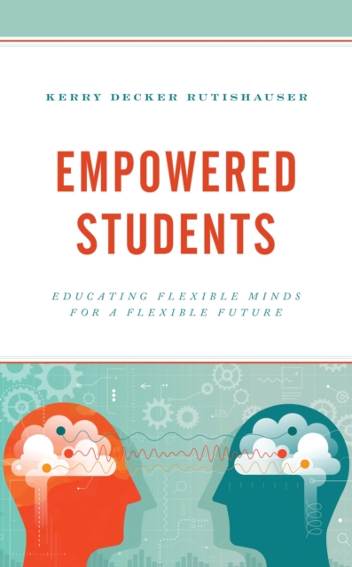 Empowered Students : Educating Flexible Minds for a Flexible Future, EPUB eBook