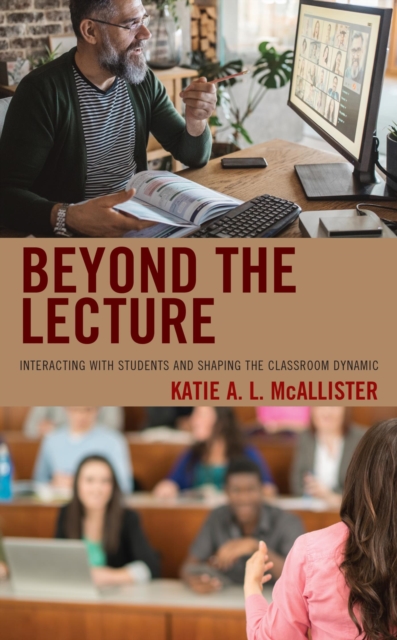 Beyond the Lecture : Interacting with Students and Shaping the Classroom Dynamic, EPUB eBook