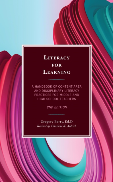 Literacy for Learning : A Handbook of Content-Area and Disciplinary Literacy Practices for Middle and High School Teachers, EPUB eBook