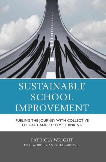 Sustainable School Improvement : Fueling the Journey with Collective Efficacy and Systems Thinking, EPUB eBook
