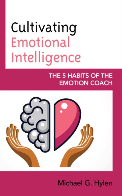 Cultivating Emotional Intelligence : The 5 Habits of the Emotion Coach, EPUB eBook