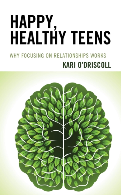 Happy, Healthy Teens : Why Focusing on Relationships Works, EPUB eBook