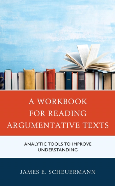 Workbook for Reading Argumentative Texts : Analytic Tools to Improve Understanding, EPUB eBook