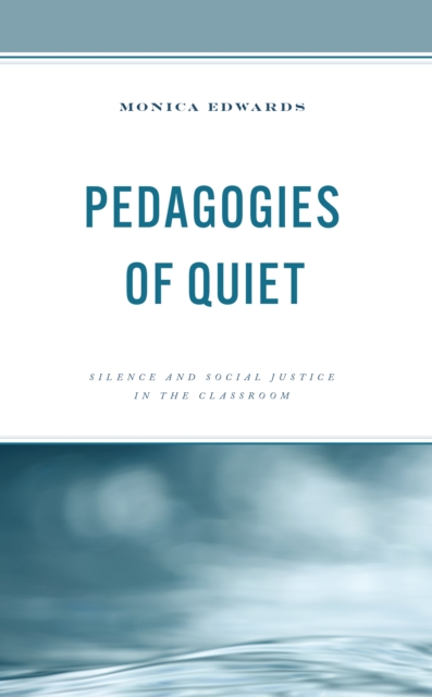 Pedagogies of Quiet : Silence and Social Justice in the Classroom, EPUB eBook