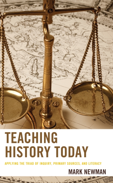 Teaching History Today : Applying the Triad of Inquiry, Primary Sources, and Literacy, EPUB eBook