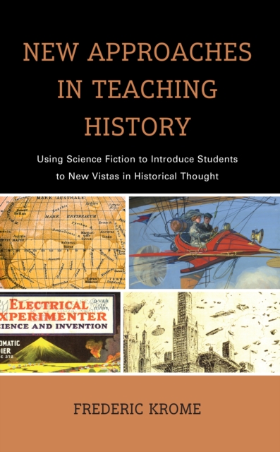 New Approaches in Teaching History : Using Science Fiction to Introduce Students to New Vistas in Historical Thought, EPUB eBook