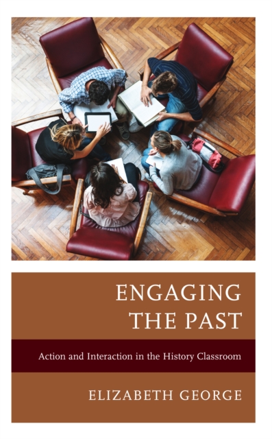 Engaging the Past : Action and Interaction in the History Classroom, EPUB eBook