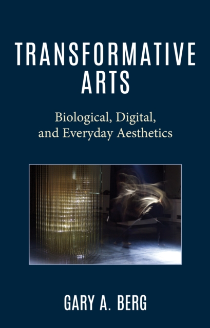 Transformative Arts : Biological, Digital, and Everyday Aesthetics, EPUB eBook