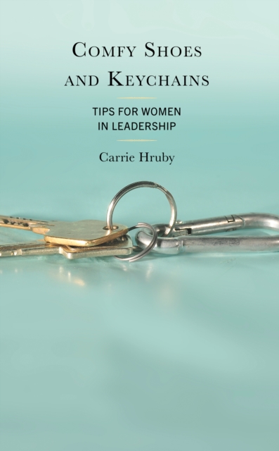 Comfy Shoes and Keychains : Tips for Women in Leadership, EPUB eBook