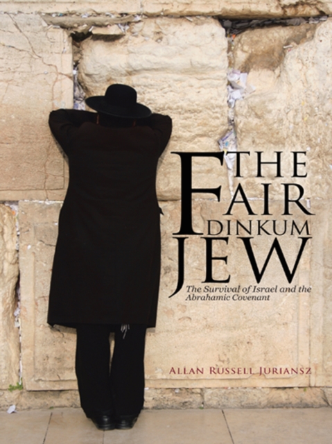 The Fair Dinkum Jew : The Survival of Israel and the Abrahamic Covenant, EPUB eBook