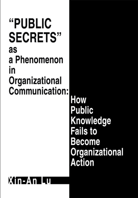 Public Secrets as a Phenomenon in Organizational Communication: How Public Knowledge Fails to Become Organizational Action, EPUB eBook