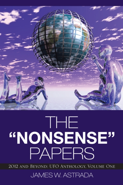 The "Nonsense" Papers : 2012 and Beyond: Ufo Anthology, Volume One, EPUB eBook