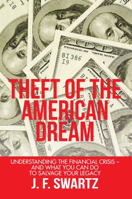Theft of the American Dream : Understanding the Financial Crisis - and What You Can Do to Salvage Your Legacy, EPUB eBook