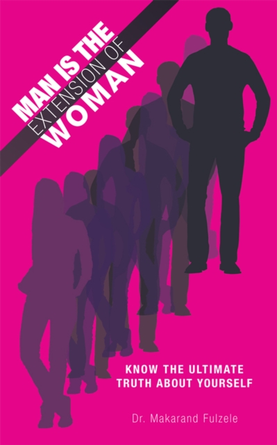 Man Is the Extension of Woman : Know the Ultimate Truth About Yourself, EPUB eBook
