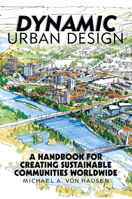 Dynamic Urban Design : A Handbook for Creating Sustainable Communities Worldwide, EPUB eBook