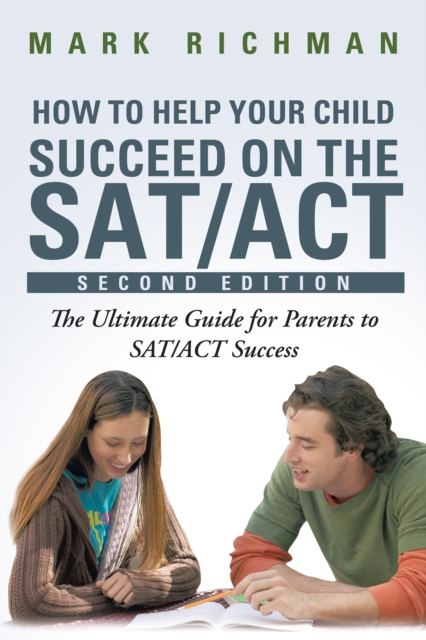 How to Help Your Child Succeed on the Sat/Act : The Ultimate Guide for Parents to Sat/Act Success, EPUB eBook