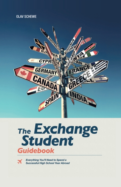 The Exchange Student Guidebook : Everything You'Ll Need to Spend a Successful High School Year Abroad, EPUB eBook