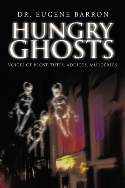 Hungry Ghosts : Voices of Prostitutes, Addicts, Murderers, EPUB eBook